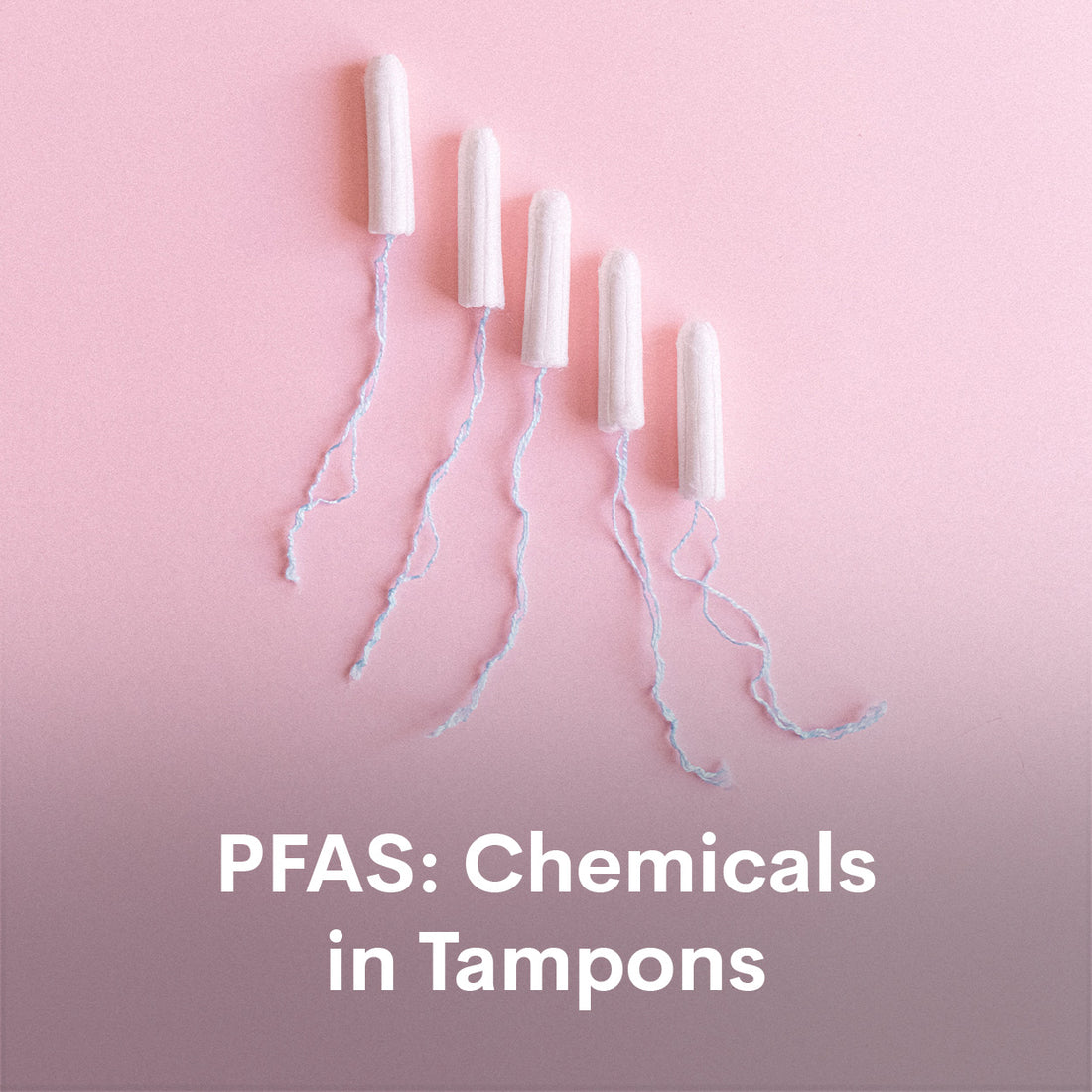 PFAS: chemicals in tampons